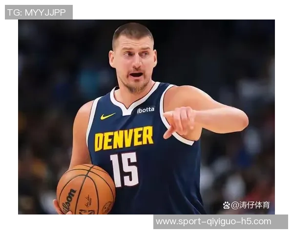 约基奇谈与申京竞争关系强调无复仇念头只求良性发展